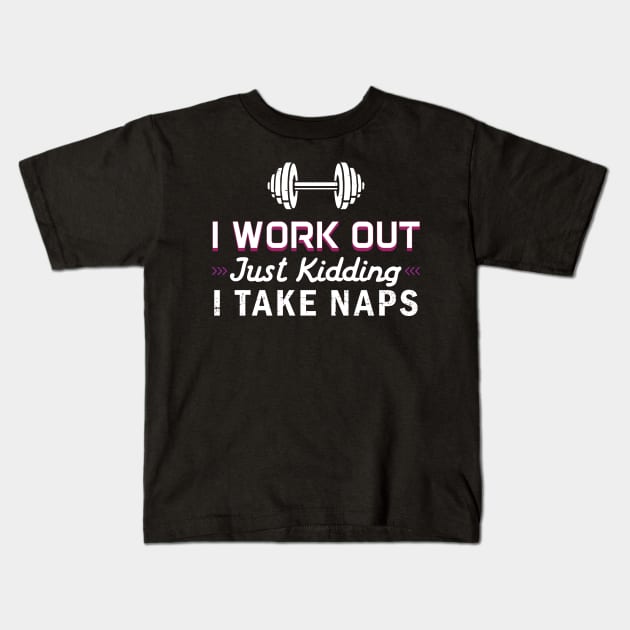 I Work Out Just Kidding I Take Naps - Gift Funny Gym Gym Kids T-Shirt by giftideas